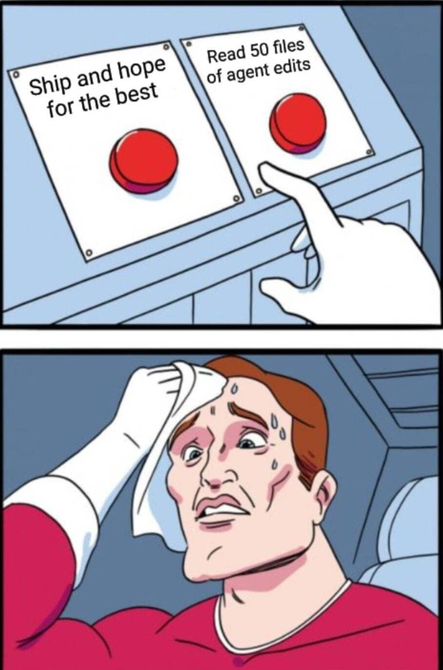Two buttons meme: "Ship and hope for the best" vs "Read 50 files of agent edits"